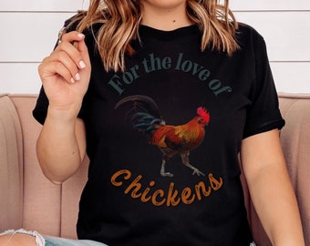 For the love of chickens rooster/ funny chicken shirt/ chicken lover tee/ chicken clothing/ women's chicken shirt/ Chicken T