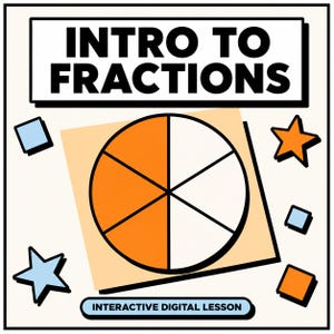 May include: A digital graphic titled INTRO TO FRACTIONS and INTERACTIVE DIGITAL LESSON. It features a circle divided into six equal segments, with three segments colored orange. The design includes small blue and orange squares and stars.