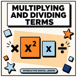 May include: An educational graphic titled MULTIPLYING AND DIVIDING TERMS with an orange square containing x squared, a light blue square containing x, multiplication and division symbols, and the text INTERACTIVE DIGITAL LESSON at the bottom.