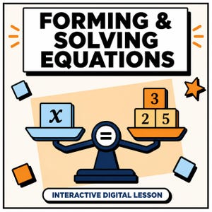 May include: A digital graphic titled FORMING & SOLVING EQUATIONS featuring a dark blue balance scale. The left side holds a light blue block with an x, and the right side holds three orange blocks labeled 3, 2, and 5. Text reads INTERACTIVE DIGITAL LESSON.