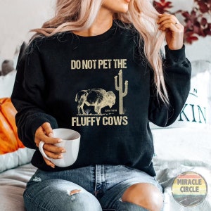 Buffalo Bison Sweatshirt, Do Not Pet The Fluffy Cows Camping Mountain Hiking Adventure Gift  Sweatshirt