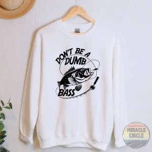Don&#39;t Be Dumb Bass Sweatshirt, Fish Fisherman Father Day, Dad Fishing, Funny Fishing Gift Men Husband Daddy Grandpa Sweatshirt