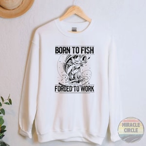 Fishing Lover Sweatshirt, Born Fish Forced Work Fisherman Father Day, Dad Fishing, Funny Fishing Husband Daddy Grandpa Sweatshirt