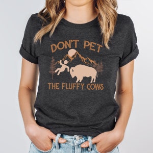 Do not Pet The Fluffy Cows Shirt,  National Park shirt, Bison Quote Shirt, Love The Cow Shirt