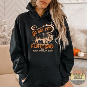 Don&#39;t Pet The Fluffy Cows Hoodie - US National Park NPS Camping North American Bison Hoodie