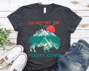 Buffalo Bison Crewneck Shirt, Do Not Pet The Fluffy Cows Shirt, National Park Mountain Hiking Adventure Gift, Wyoming American Bison Shirt