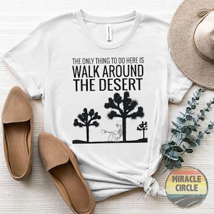 Joshua Tree Crewneck Shirt, Joshua Tree Desert National Park The Only Thing To Do Walk Around The Desert Camping shirt