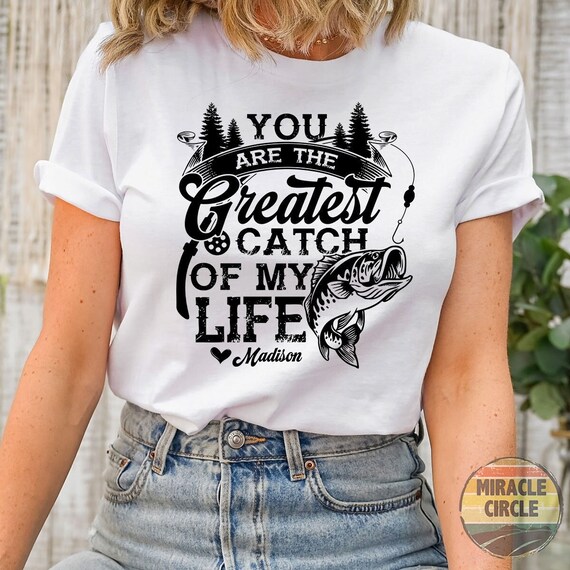Custom Fishing Lover Shirt, Personalized Fishing Gifts for Men You Are the  Greatest Catch of My Life Lure Valentines Dad Gift Shirt 