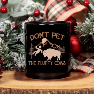 Do not Pet The Fluffy Cows Mug,  National Park Mug, Bison Quote Mug, Buffalo Mug, Love The Cow Mu