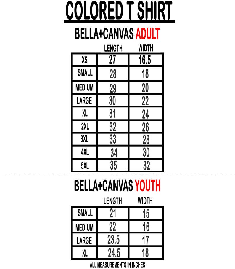 May include: A black and white chart with the text "COLORED T SHIRT" at the top. The chart lists measurements in inches for adult and youth sizes of Bella+Canvas t-shirts, including length and width.