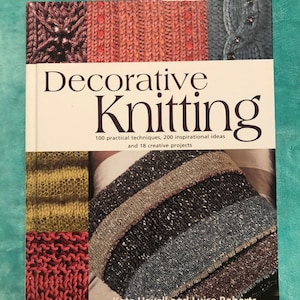 Decorative Knitting Instructional Book-100 Practical Techniques, 200 Inspirational Ideas, 18 Creative Projects-FREE SHIPPING-Circa 2005