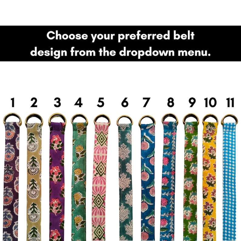 May include: A selection of eleven fabric belts with brass-colored metal rings. Each belt features a unique floral or geometric pattern in various colors, including purple, green, pink, and blue. The text reads: "Choose your preferred belt design from the dropdown menu."