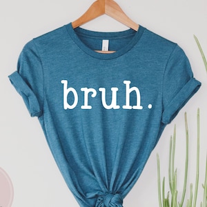 Bruh Shirt, Funny Bruh Shirt, Funny Shirt, Sarcastic T-Shirt, Bro Shirt,  Funny Quote Tee, Teen Boy Funny Shirt