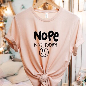 Sarcasm Shirt, Nope Not today shirt