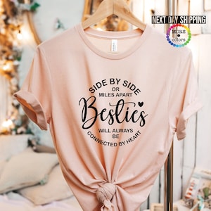 Besties Shirt, Bestie Shirt, Best Friend Shirt, Gift for her, gift for him, Side by side or miles apart shirt