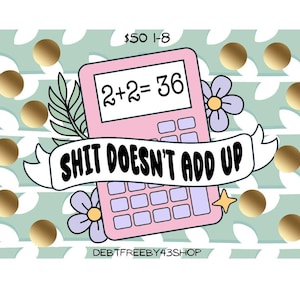 May include: Pink calculator with the text "2+2=36" and "SHIT DOESN'T ADD UP" on a green and gold background. The text "DEBTFREEBY43SHOP" is at the bottom.