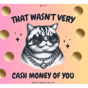 May include: A graphic design featuring a cat wearing sunglasses and a chain necklace. The text reads "THAT WASN'T VERY CASH MONEY OF YOU" on a gradient pink and yellow background with gold polka dots. The shop name is at the bottom.