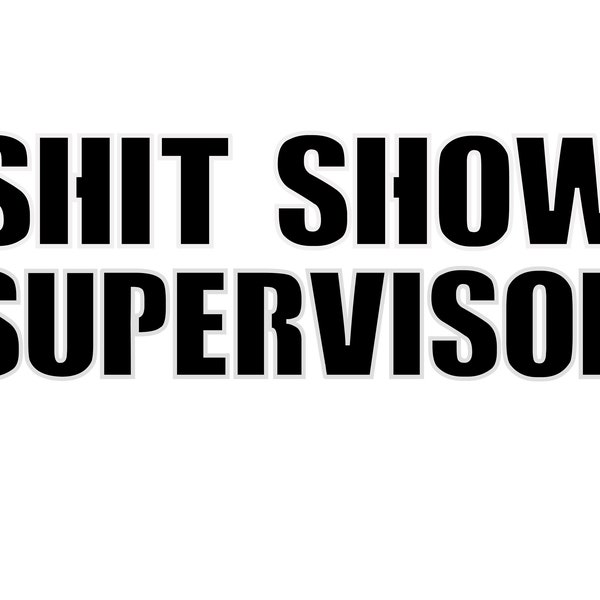 Shit Show Supervisor Instant Digital Download