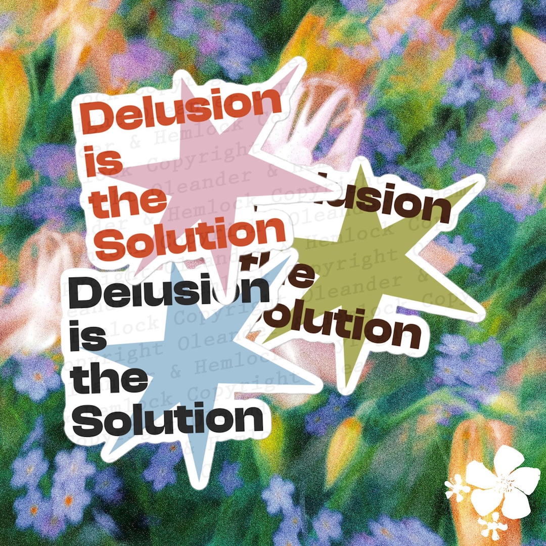 Delusion Graphics Sticker Delusion is the Solution Sticker | Funny, Cute Quote, Mental Health ...