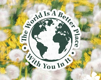 Sticker De wereld is een betere plek met jou erin