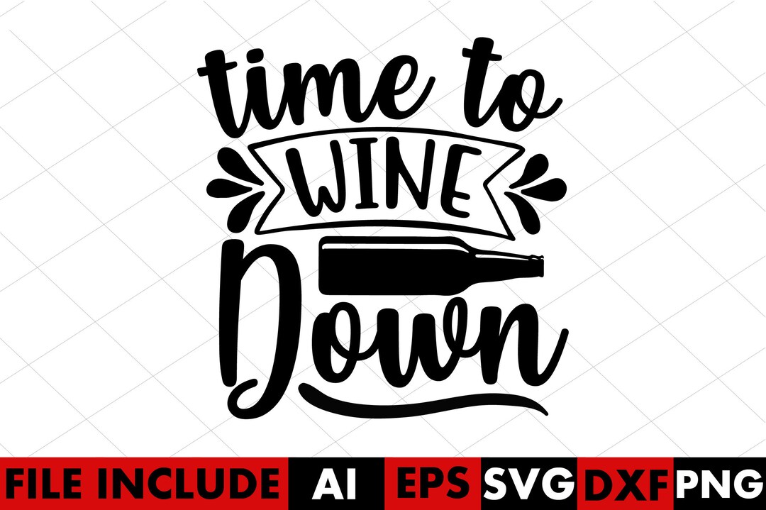 Time to Wine Down Svg Wine Svg Funny Wine Lover Svg Cricut Etsy