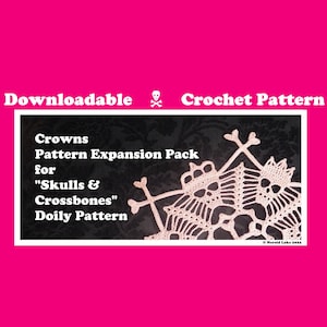Crowns Pattern Expansion Pack for &quot;Skulls & Crossbones&quot; Doily Pattern (&quot;Skulls and Crossbones&quot; pattern not included)