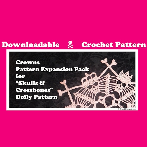 Crowns Pattern Expansion Pack for "Skulls & Crossbones" Doily Pattern ("Skulls and Crossbones" pattern not included)