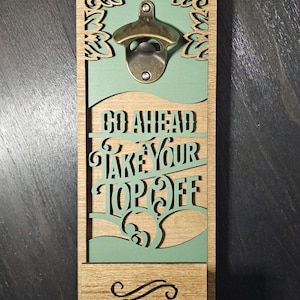 Go Ahead, Take Your Top Off - Customizable Wooden Wall-Mounted Bottle Opener With Bottle Cap Catcher - Please Read Description!