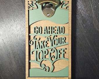 Customizable Wooden Wall Bottle Opener, "Take Your Top Off" Design