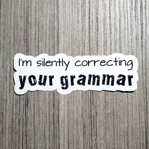 I&#39;m Silently Correcting Your Grammar - Waterproof Vinyl Sticker 4.5&quot;