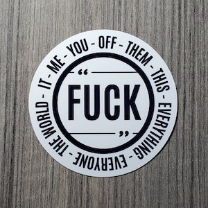 F*ck you, me, them, this - Vinyl Waterproof Sticker 3.3&quot;