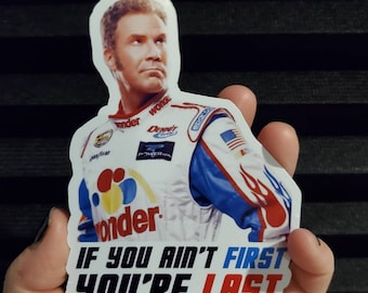 If You Ain't First, You're Last - Ricky Bobby Vinyl Waterproof Sticker 4.5"