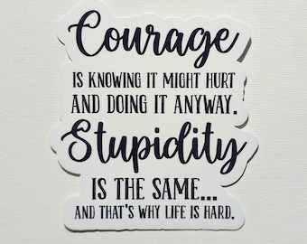 Courage Stupidity Quote Vinyl Sticker, Waterproof Laptop Decal
