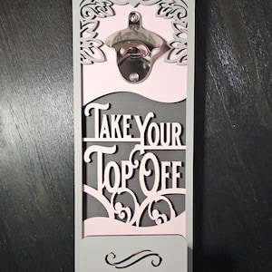 Take Your Top Off - Customizable Wooden Wall-Mounted Bottle Opener With Bottle Cap Catcher - Please Read Description!