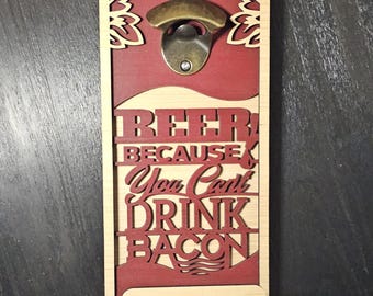 Customizable Wooden Bottle Opener – "Beer Because You Can't Drink Bacon"