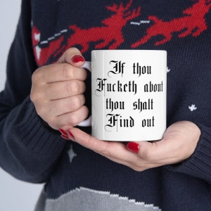 If Thou Fucketh About, Thou Shalt Find Out - White Ceramic Mug 11oz