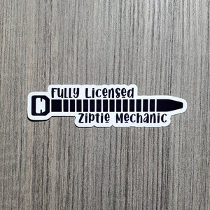Fully Licensed Ziptie Mechanic - Vinyl Waterproof Sticker 4.5"