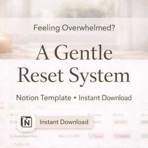 May include: A digital product advertisement with the text "Feeling Overwhelmed? A Gentle Reset System." The image includes a Notion template available for instant download. The background is a soft, blurred interior scene with neutral tones.