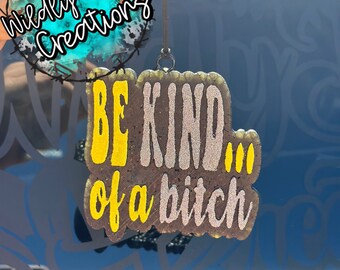 Sarcastic Scented Car Freshie | Be Kind...Of A Bitch