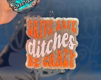 Drive Safe Ditches Be Crazy Scented Car Freshie | Custom Car Accessory