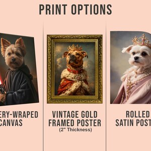 May include: Image showcasing print options: a gallery-wrapped canvas, a vintage gold framed poster (2" thickness), and a rolled satin poster. Each features a regal dog portrait, offering diverse display choices for art enthusiasts.
