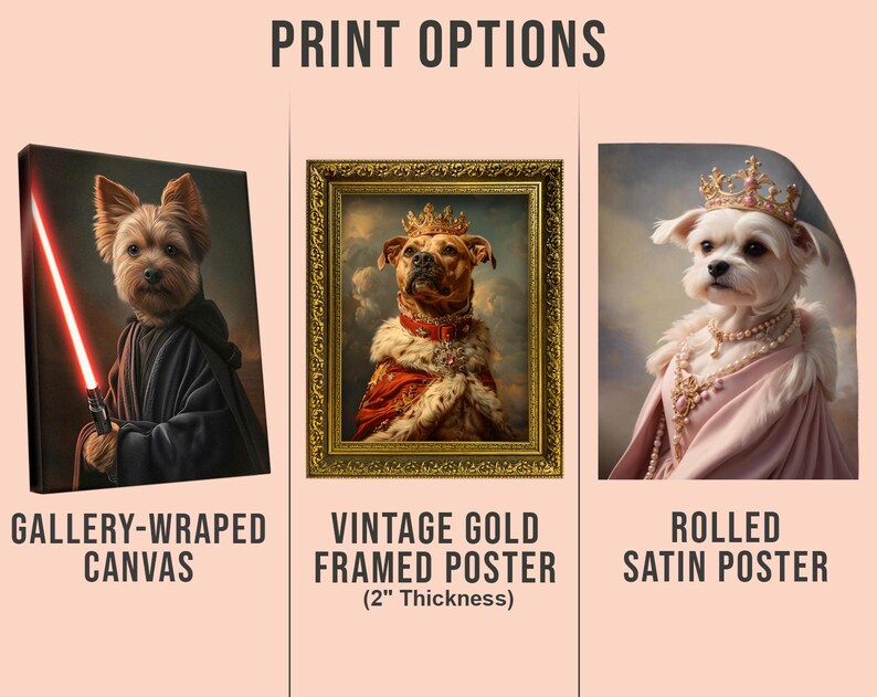 May include: Image showcasing print options: a gallery-wrapped canvas, a vintage gold framed poster (2" thickness), and a rolled satin poster. Each features a regal dog portrait, offering diverse display choices for art enthusiasts.