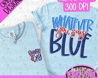Whatever You Say Blue PNG, Game Day Design (Digital Download