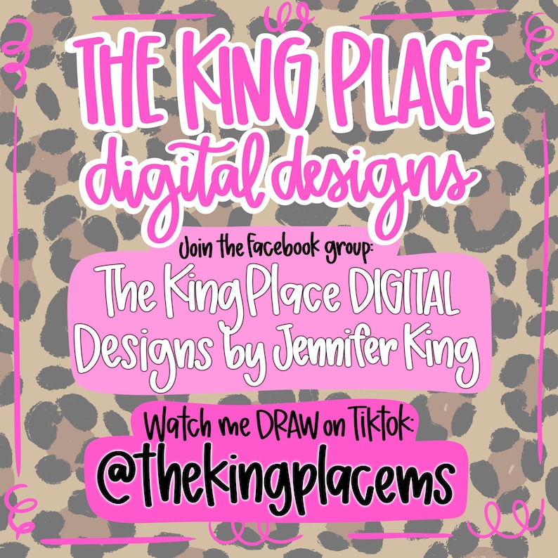 May include: A square graphic with a tan and gray leopard print background featuring bright pink text that reads THE KING PLACE digital designs, Join the facebook group: The King Place DIGITAL Designs by Jennifer King, and Watch me DRAW on Tiktok: @thekingplacems.