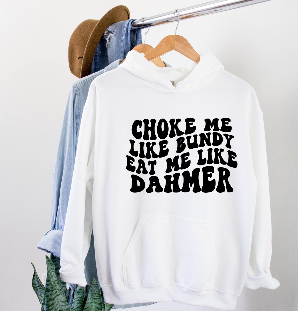 Choke Me Like Bundy Eat Me Like Dahmer Hoodie, Gift for True Crime Fans