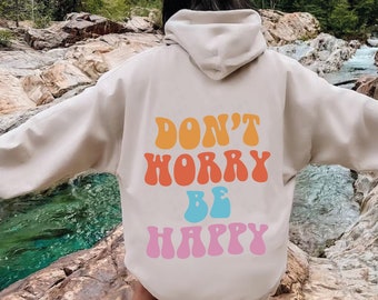 Don't Worry Be Happy Hoodie, Trendy Hoodie,Cozy Hoodie, Aesthetic Hoodie, Tumblr Hoodie,Pinterest Hoodie