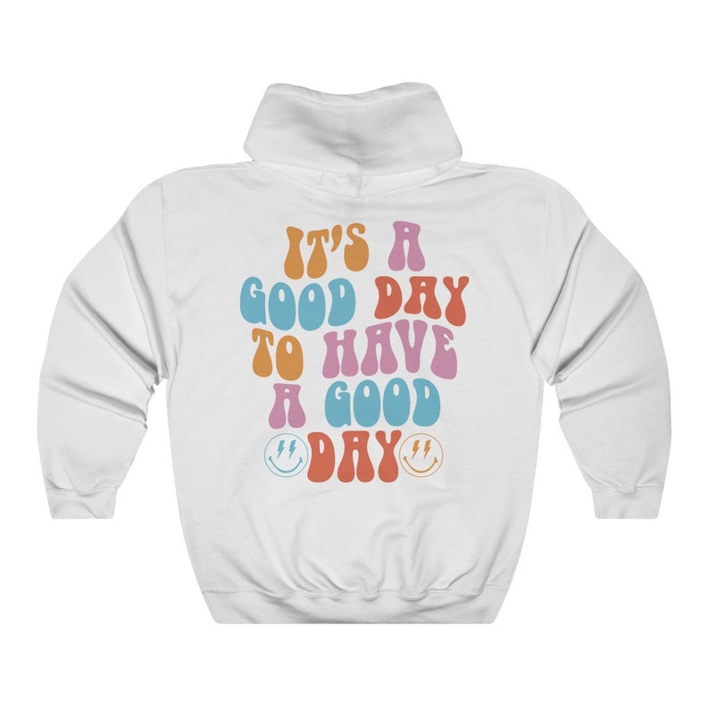 It's A Good Day To Have A Good Day Hoodie ,Aesthetic Hoodie, Words on Back Hoodie, Saying Hoodie, Hoodie, Cozy Hoodie, Pinterest Hoodie image 3