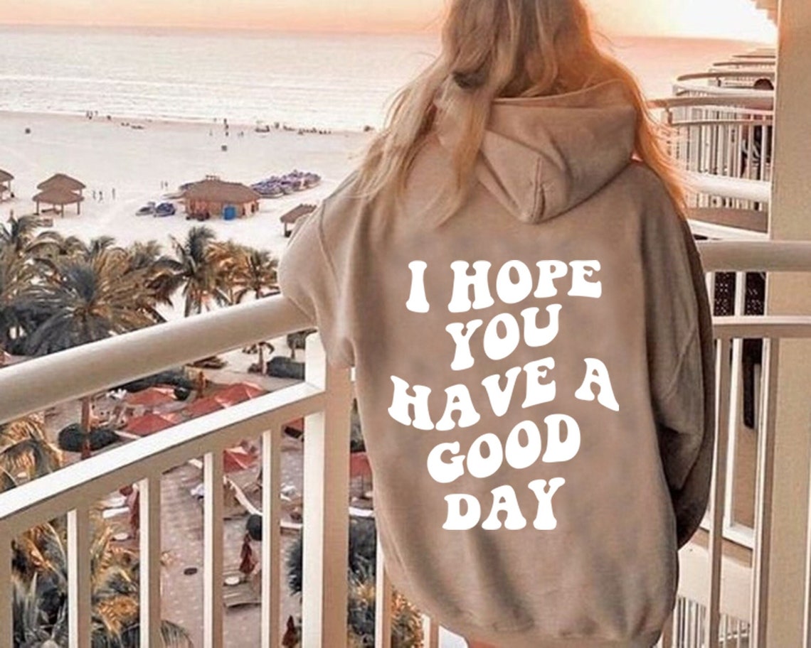 I Hope You Have A Good Day Hoodie Aesthetic Hoodie hoodies - Etsy