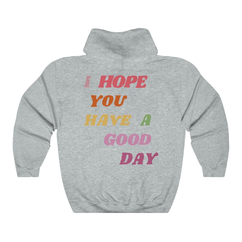 I Hope You Have A Good Day Hoodie Saying Hoodie Cozy Hoodie VSCO Hoodie Aesthetic Hoodie Etsy UK