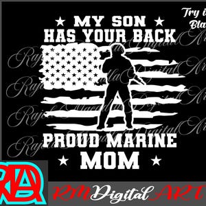 May include: Black graphic design with white text and a silhouette of a soldier in front of a distressed American flag. Text includes "MY SON HAS YOUR BACK", "PROUD MARINE MOM", and "Try it on Black".